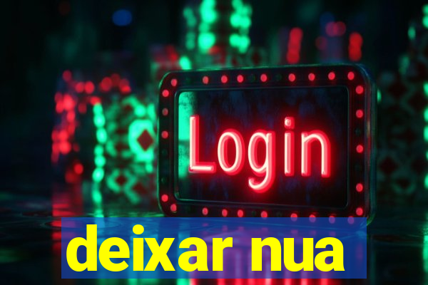 deixar nua